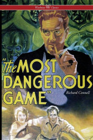 Title: The Most Dangerous Game (Wisehouse Classics Edition), Author: Richard Connell