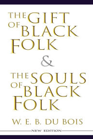 Title: The Gift of Black Folk & The Souls of Black Folk (New Edition), Author: W. E. B. Du Bois