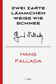 Title: Zwei zarte Lämmchen weiss wie Schnee, Author: Hans Fallada