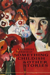 Title: Something Childish and other Stories, Author: Katherine Mansfield