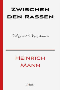 Title: Zwischen den Rassen, Author: Heinrich Mann