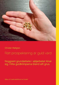 Title: Rätt prospektering är guld värd: Noggrant grundarbete i säljarbetet lönar sig, Author: Christer Wallgren