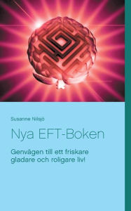 Title: Nya EFT-Boken: Genvägen till ett friskare gladare och roligare liv!, Author: Susanne Nilsjï