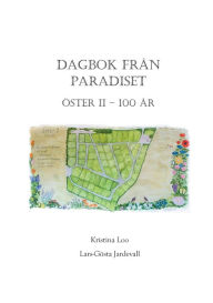 Title: Dagbok från paradiset: Koloniföreningen Öster II i Lund 100 år, Author: Kristina Loo