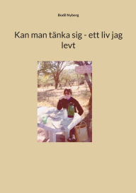 Title: Kan man tänka sig - ett liv jag levt, Author: Bodil Nyberg