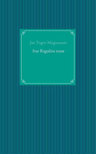 Title: Ivar Ragulins resor, Author: Jan Yngve Magnusson