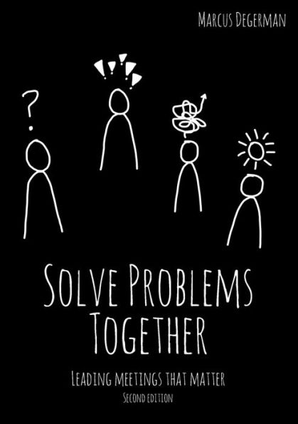 Solve Problems Together: Leading meetings that matter