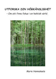 Title: Utforska din hÃ¯Â¿Â½gkÃ¯Â¿Â½nslighet: - Om att finna fokus i en hektisk vÃ¯Â¿Â½rld., Author: Marie Hannuksela