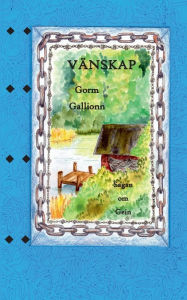 Title: Vänskap: Sagan om Gein, Author: Gorm Gallionn