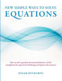 New simple ways to solve equations: How to solve equations by mental arithmetic, which strengthens the capacity for thinking and improves the memory