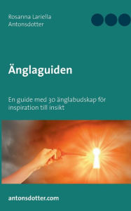 Title: Änglaguiden: En guide med 30 änglabudskap för inspiration till insikt, Author: Rosanna Lariella Antonsdotter
