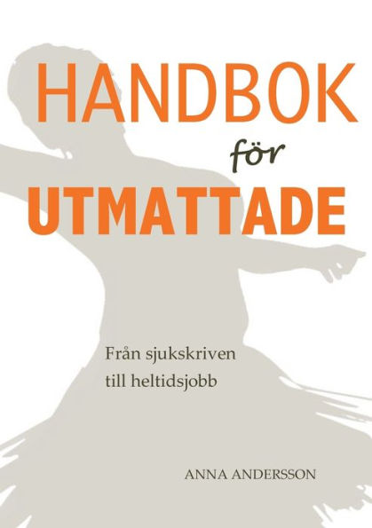 Handbok för utmattade: Från sjukskrivning till heltidsjobb