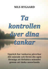 Title: Ta kontrollen över dina tankar: Upptäck hur tankarna påverkar ditt mående och förstå din egen förmåga att förbättra måendet genom att tänka annorlunda, Author: Nils Rygaard