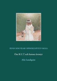 Title: Älvan som vilar i spindelnätets vagga: Om R.U.T och hennes äventyr, Author: Aila Lundquist