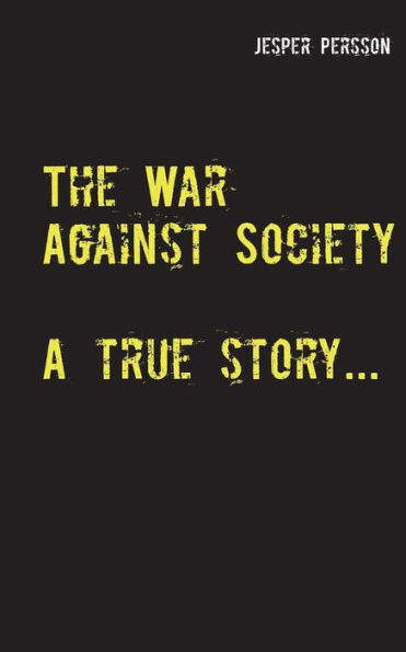 The War Against Society: A true story...