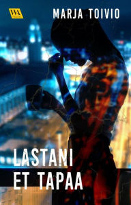 Title: Lastani et tapaa, Author: Marja Toivio