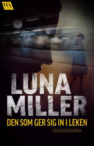 Title: Den som ger sig in i leken, Author: Luna Miller