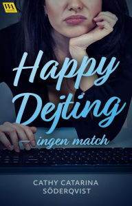 Title: Happy Dejting - ingen match, Author: Cathy Catarina Söderqvist
