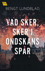 Title: Vad sker, sker i ondskans spår, Author: Bengt Lundblad