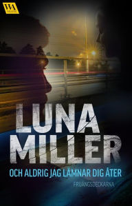 Title: Och aldrig jag lämnar dig åter, Author: Luna Miller