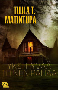 Title: Yksi hyvää, toinen pahaa, Author: Tuula T. Matintupa