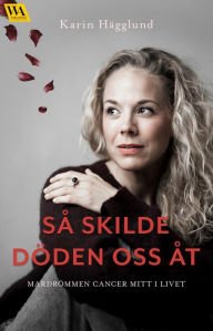 Title: Så skilde döden oss åt: Mardrömmen cancer mitt i livet, Author: Karin Hägglund