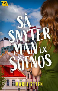 Title: Så snyter man en sötnos, Author: Maria Steen