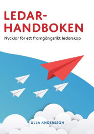 Title: Ledarhandboken: Nycklar fï¿½r ett framgï¿½ngsrikt ledarskap, Author: Ulla Andersson