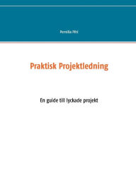 Title: Praktisk Projektledning: En guide till lyckade projekt, Author: Pernilla Pihl