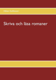 Title: Skriva och läsa romaner, Author: Hïkan Gulliksson