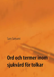 Title: Ord och termer inom sjukvï¿½rd fï¿½r tolkar: svenska till persiska och persiska till svenska, Author: Sam Samami