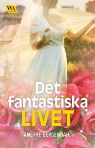 Title: Det fantastiska livet, Author: Anethe Bergendahl