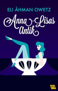 Title: Anna-Lisas antik, Author: Eli Åhman Owetz