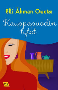 Title: Kauppapuodin tytöt, Author: Eli Åhman Owetz