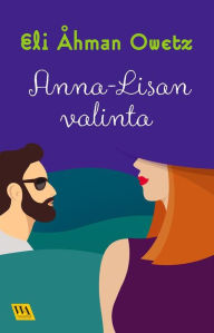 Title: Anna-Lisan valinta, Author: Eli Åhman Owetz