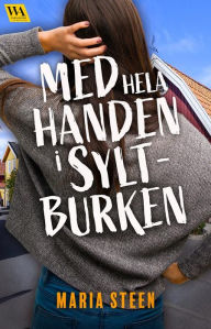 Title: Med hela handen i syltburken, Author: Maria Steen