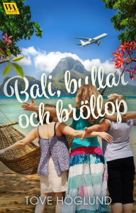Title: Bali, bullar och bröllop, Author: Tove Höglund