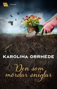 Title: Den som mördar sniglar, Author: Karolina Orrhede