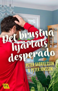 Title: Det brustna hjärtats desperado, Author: Peter Gabrielsson