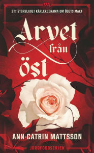 Title: Arvet från öst, Author: Ann-Catrin Mattsson