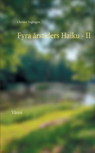 Title: Fyra årstiders Haiku - II: Våren, Author: Christer Foghagen