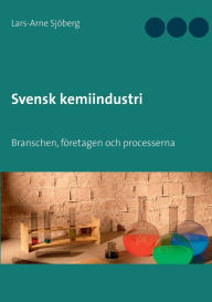 Title: Svensk kemiindustri: Branschen, företagen och processerna, Author: Lars-Arne Sjïberg