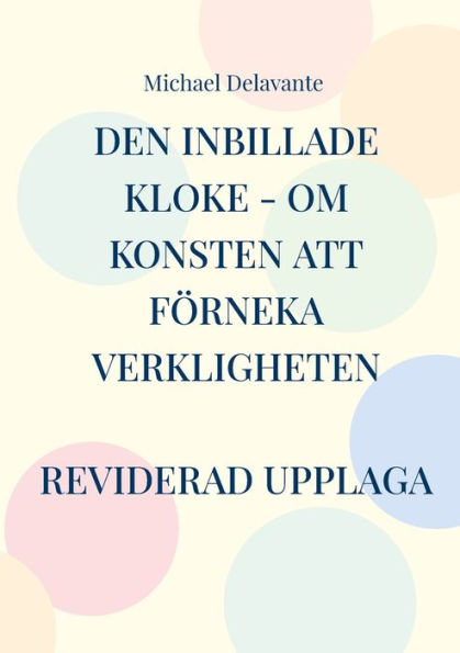 Den inbillade kloke - Om konsten att fï¿½rneka verkligheten
