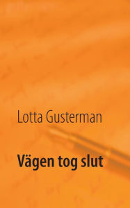 Title: Vägen tog slut, Author: Lotta Gusterman