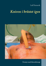 Title: Kniven i bröstet igen: Äventyr med thoraxkirurgi, Author: Leif Dernevik