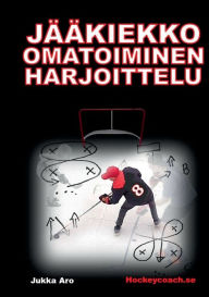 Title: Jääkiekko omatoiminen harjoittelu, Author: Jukka Aro