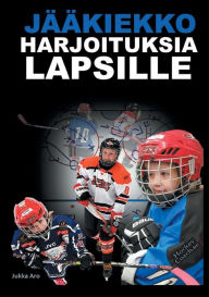 Title: Jääkiekkoharjoituksia Lapsille, Author: Jukka Aro
