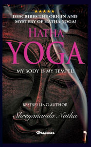 Title: Hatha Yoga - My Body Is My Temple!: BRAND NEW! By Bestselling author Shreyananda Natha!, Author: Shreyananda Natha