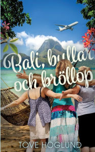 Title: Bali, bullar och bröllop, Author: Tove Höglund