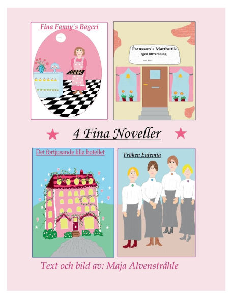 4 Fina Noveller: Fina Fannyï¿½s Bageri, Franssons Mattbutik, Det fï¿½rtjusande lilla hotellet, Frï¿½ken Eufemia
